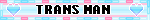 a blinkie that says trans man