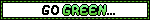 a blinkie that says go green smoke weed